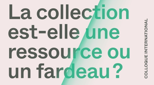 La collection est-elle une ressource ou un fardeau ? Colloque international Paris Montréal